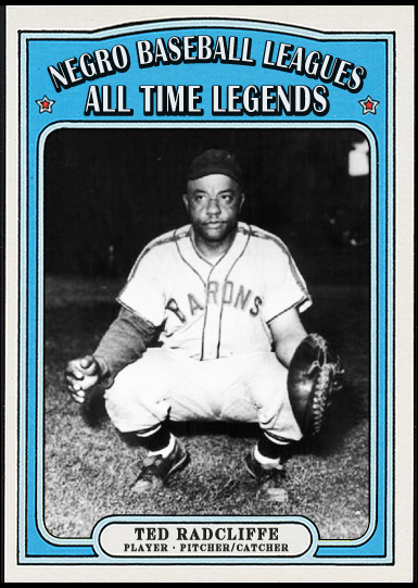 “Ted” Double Duty” Radcliffe - Catcher, Manager, Pitcher